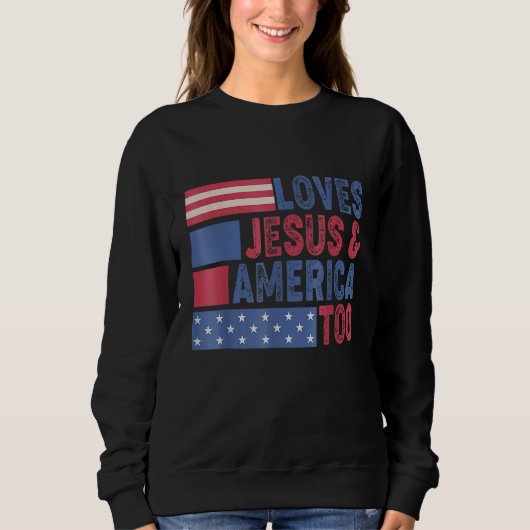 Loves Jesus & America Too Christ 4th Of July Ameri スウェットシャツ (正面)