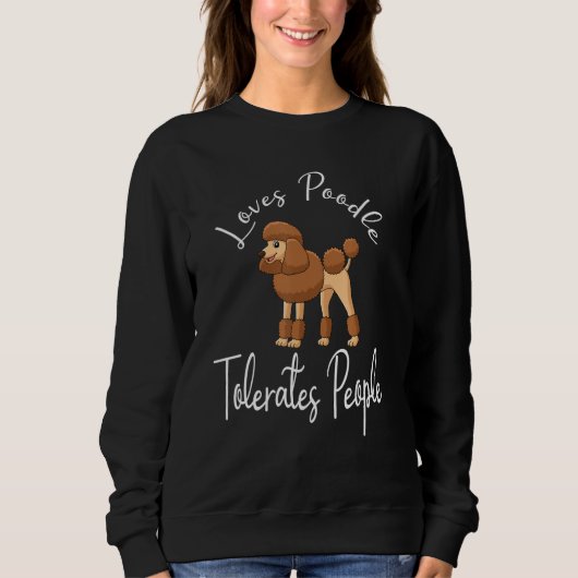Loves Poodle Tolerates People Funny Cute Poodle Lo スウェットシャツ (正面)