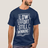 Low Effort Still Winning Funny Meme Shirt Tシャツ (正面)