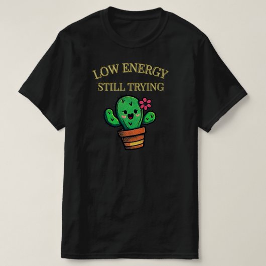 Low Energy, Still Trying サボテングラフィック| 正直な気持ち Tシャツ (デザイン正面)