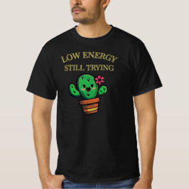 Low Energy, Still Trying サボテングラフィック| 正直な気持ち Tシャツ