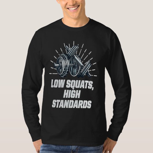 Low Squats High Standards Workout Motivational Quo Tシャツ (正面)