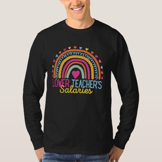 Lower Teacher Salaries Funny Teacher Rainbow Funny Tシャツ (正面)