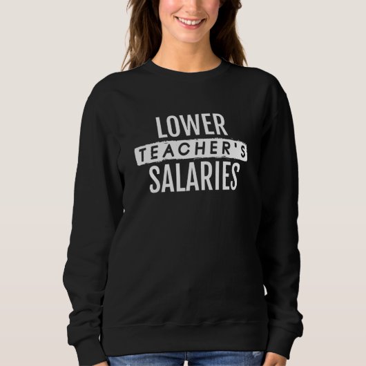 Lower Teacher's Salaries 7 スウェットシャツ (正面)