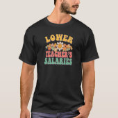Lower Teacher's Salaries Costume Women Men  Teache Tシャツ (正面)