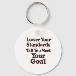 Lower Your Standards Until You Meet Your Goal キーホルダー