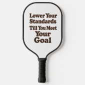 Lower Your Standards Until You Meet Your Goal ピックルボールラケット (裏面)
