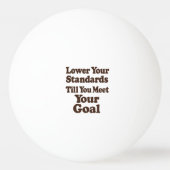 Lower Your Standards Until You Meet Your Goal 卓球ボール (正面)
