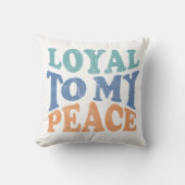 Loyal to My Peace – Soulful Throw Pillows クッション (正面)