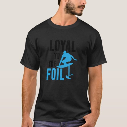Loyal To The Foil, Foil Board Hydrofoil Surfing Tシャツ (正面)