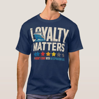 Loyalty Matters It Shouldn't Come With An Expirati Tシャツ