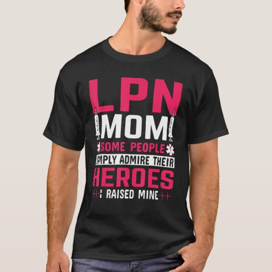 LPN Mom Some People Simply Admire Their Heroes I R Tシャツ (正面)