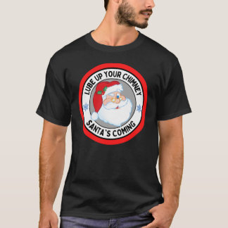 Lube Up Your Chimney Santas Coming Funny Rude Chri Tシャツ