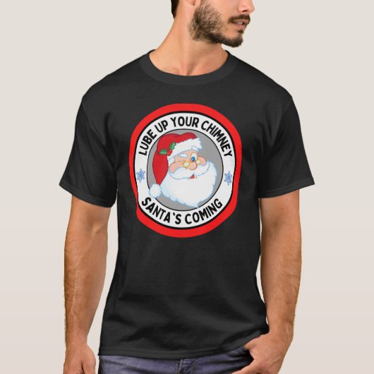 Lube Up Your Chimney Santas Coming Funny Rude Chri Tシャツ (正面)