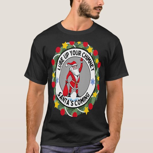 Lube up Your Chimney Santa's Rounal 来 Christma Tシャツ (正面)