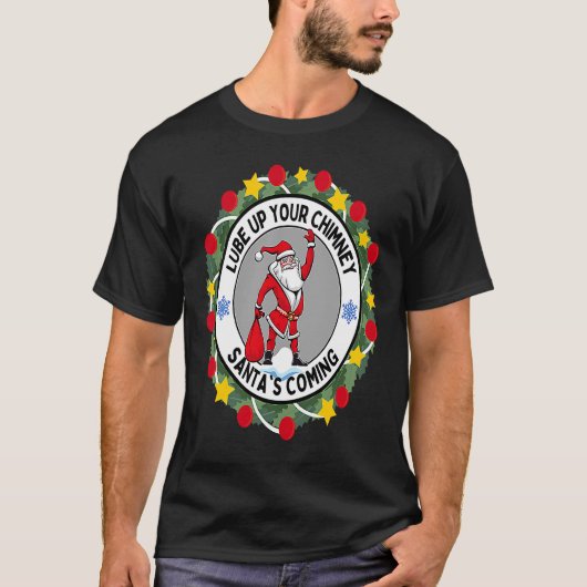 Lube up Your Chimney Santa's Rounal 来 Christma Tシャツ (正面)