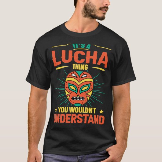 Lucha Libを理解できないLuchaのこと Tシャツ (正面)
