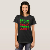 Luck Is Believing You re Lucky Saint Patrick s Day Tシャツ (正面フル)