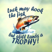 "Luck may hook the fish, but skill lands a trophy" ウィンドウサイン (シート3)