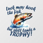 "Luck may hook the fish, but skill lands a trophy" ウィンドウサイン (シート)