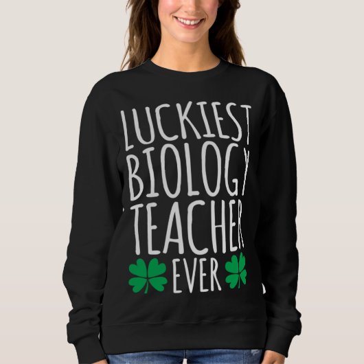 Luckiest Biology Teacher Ever  St Patricks Day スウェットシャツ (正面)