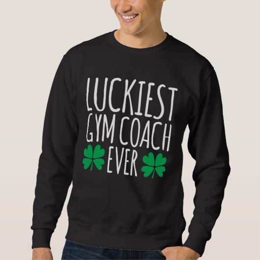 Luckiest Gym Coach Ever  St Patricks Day スウェットシャツ (正面)