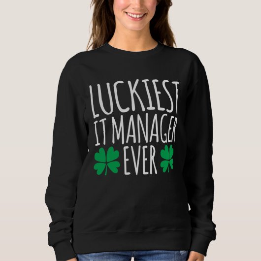 Luckiest IT Manager Ever  St Patricks Day スウェットシャツ (正面)
