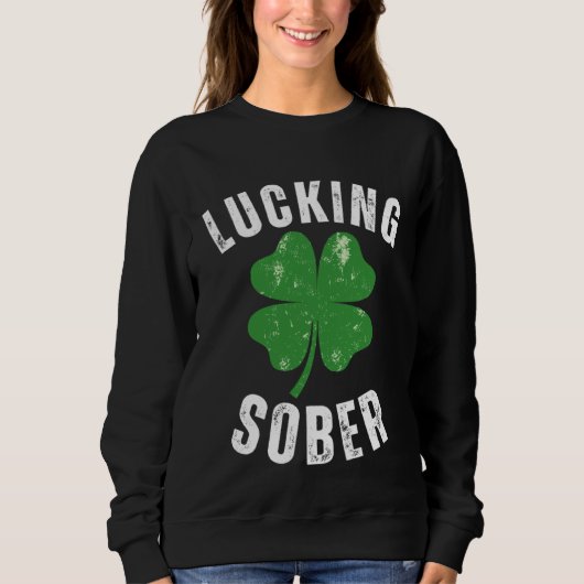 Lucking Sober Drinking  Offensive St Patricks Day  スウェットシャツ (正面)
