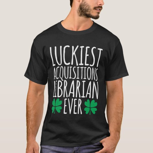 Luckkiest Acquisitions Librarian EverSt patricks Tシャツ (正面)