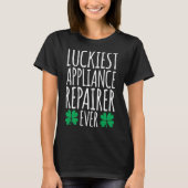 Luckkiest Appliance Repairer EverSt patricks day Tシャツ (正面)