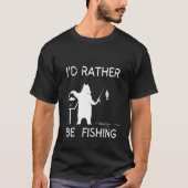 Lucky Fishing  I'd Just Rather Be Fishing Tシャツ (正面)