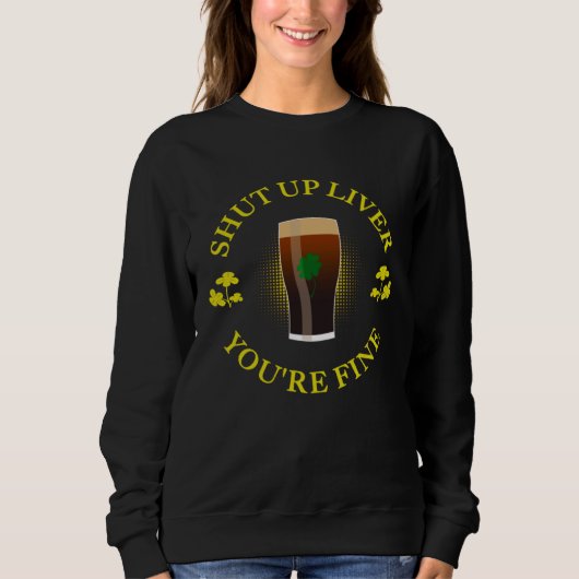 Lucky Liver  Saint Patrick s Beer Shut Up Liver Yo スウェットシャツ (正面)