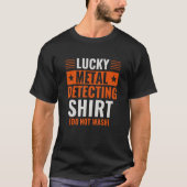 Lucky Metal Detecting   Funny Metal Detector Tシャツ (正面)