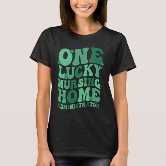 Lucky Nursing Home Administrator St Patrick's Day Tシャツ (正面)