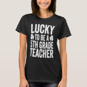 Lucky To Be A 5th Grade Teacher Shamrock St Patric Tシャツ (正面)