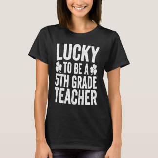 Lucky To Be A 5th Grade Teacher Shamrock St Patric Tシャツ