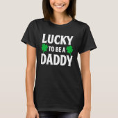 Lucky To Be A Daddy  Shamrock St Patrick's Day Tシャツ (正面)