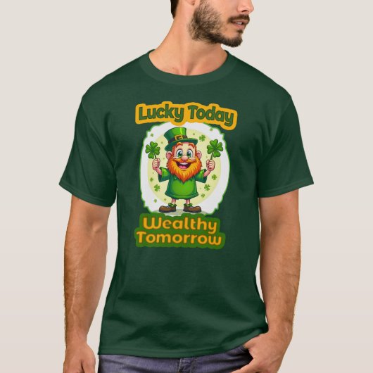 Lucky Today Wealthy Tomorrow St Patrick’s camiseta Tシャツ (正面)