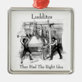Luddites – 彼らは正しいアイディアを持っていた メタルオーナメント (正面)