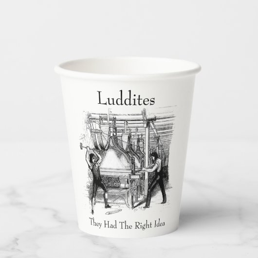 Luddites – 彼らは正しいアイディアを持っていた 紙コップ (正面)