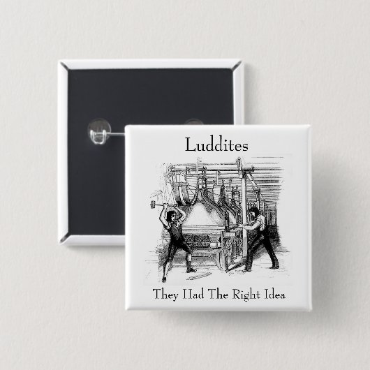 Luddites – 彼らは正しいアイディアを持っていた 缶バッジ (正面&裏面)