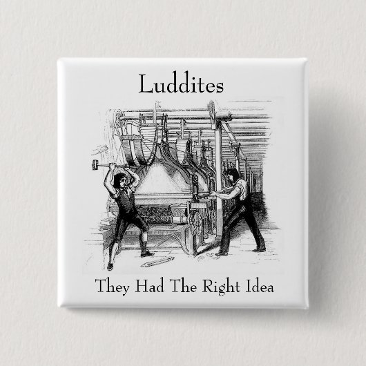 Luddites – 彼らは正しいアイディアを持っていた 缶バッジ (正面)