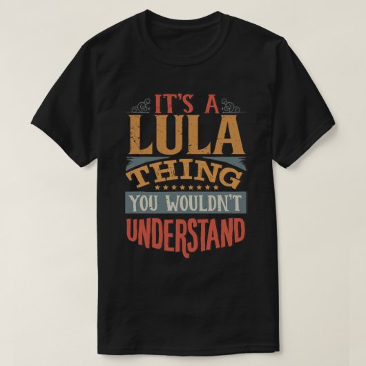 Lulaの名前 – あなたが理解しないLulaのもの Tシャツ (デザイン正面)