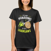 Lumberjack It's Hoarding Chainsaw Logger Arbor Tシャツ (正面)