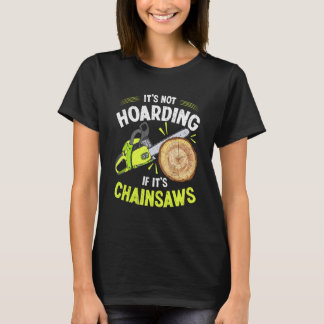 Lumberjack It's Hoarding Chainsaw Logger Arbor Tシャツ