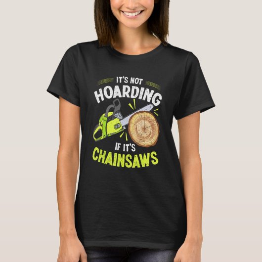 Lumberjack It's Hoarding Chainsaw Logger Arbor Tシャツ (正面)