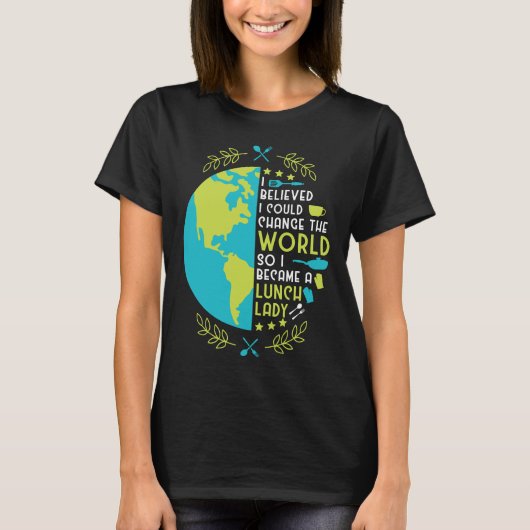 Lunch Lady I Believed I Could Change The World So Tシャツ (正面)