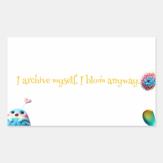 Lyric Sticker – “I Archive Myself. I Bloom Anyway. 長方形シール (正面)