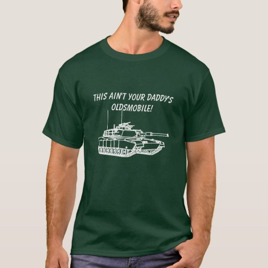 M1A1 Abrams -これはあなたのお父さんのOldsmobile 2ではないです Tシャツ (正面)