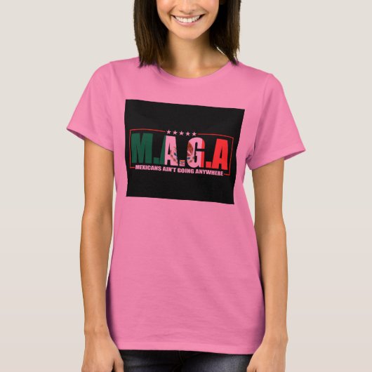 M.A.G.A. メキシコ系アメリカ人はどこにも行かない Tシャツ (正面)